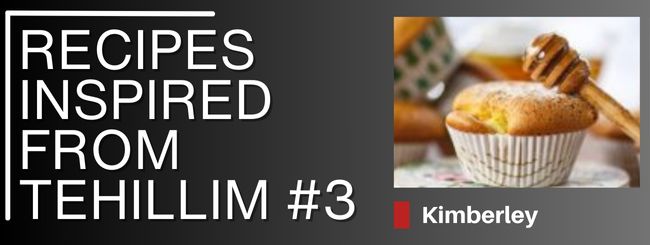 RECIPES FROM KIMBERLEY – INSPIRED FROM TEHILLIM #3