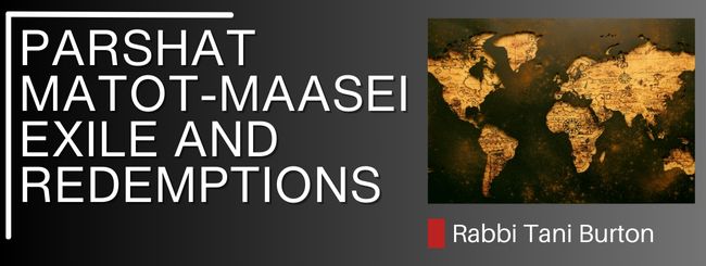 PARSHAT MATOT-MAASEI: EXILE AND REDEMPTIONS