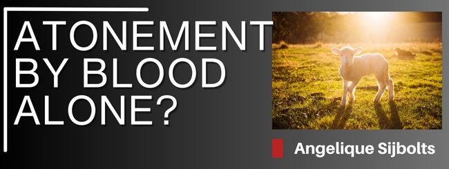 ATONEMENT BY BLOOD ALONE?