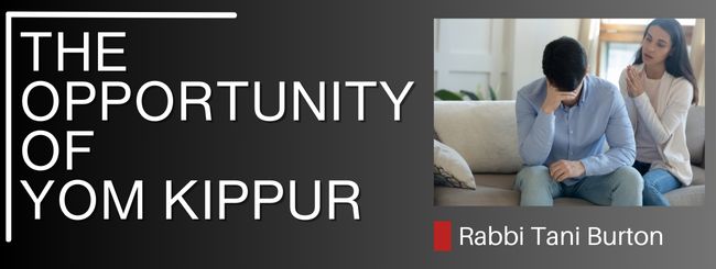 THE OPPORTUNITY OF YOM KIPPUR
