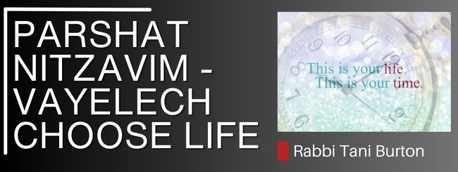PARSHAT NITZAVIM – VAYELECH: CHOOSE LIFE