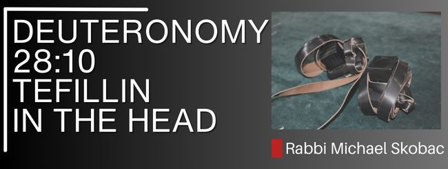 DEUTERONOMY 28:10 – TEFILLIN IN THE HEAD
