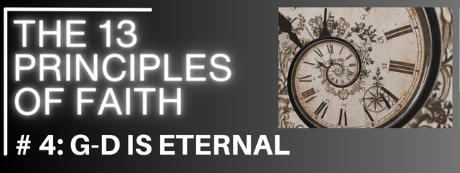 THE 13 PRINCIPLES OF FAITH # 4: G-D IS ETERNAL