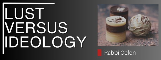 PARSHAT NOACH – LUST VERSUS IDEOLOGY