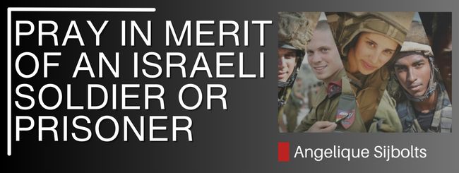 PRAY IN THE MERIT OF AN ISRAELI SOLDIER OR PRISONER