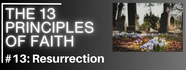 THE 13 PRINCIPLES OF FAITH #13: RESURRECTION