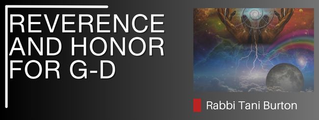 REVERENCE AND HONOR FOR G-D, PART 1