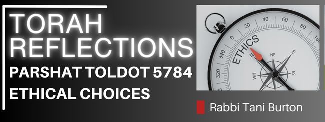 PARSHAT TOLDOT 5784 – THE BIRTHRIGHT DILEMMA: ETHICAL CHOICES IN THE TALE OF JACOB AND ESAU