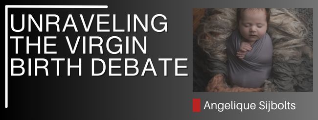 UNRAVELING THE VIRGIN BIRTH DEBATE