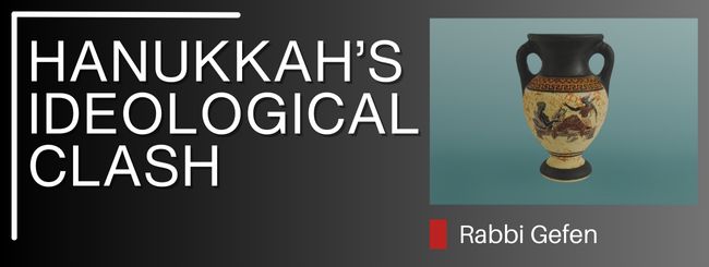 PARSHAT VAYESHEV- CHANUKAH’S IDEOLOGICAL CLASH