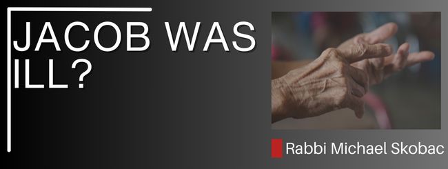 GENESIS 48:1 – JACOB WAS ILL?