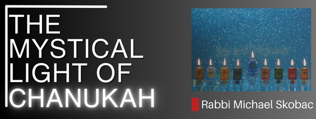 THE MYSTICAL LIGHT OF CHANUKAH