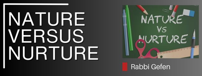 PARSHAT SHMOT- NATURE VERSUS NURTURE