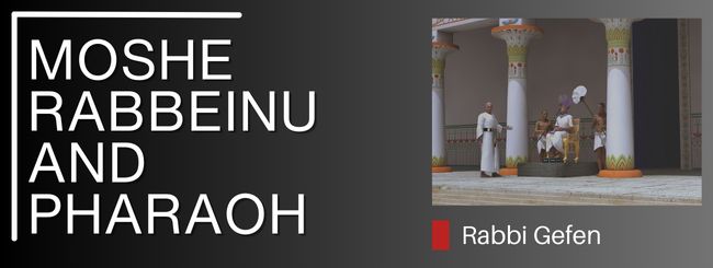 PARSHAT VA’ERIA- MOSHE RABBEINU AND PHARAOH