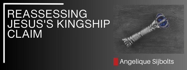 REASSESSING JESUS’S KINGSHIP CLAIM