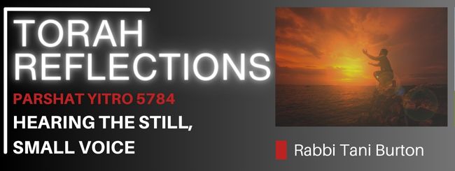 PARSHAT BESHALACH YITRO 5784 – HEARING THE STILL, SMALL VOICE