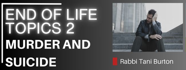 END OF LIFE TOPICS 2 – MURDER AND SUICIDE