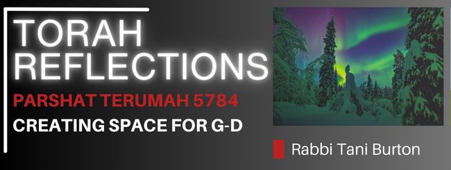PARSHAT TERUMAH 5784 – CREATING SPACE FOR G-D
