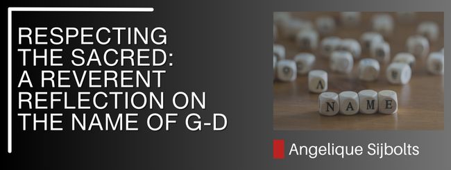 RESPECTING THE SACRED: A REVERENT REFLECTION ON THE NAME OF G-D
