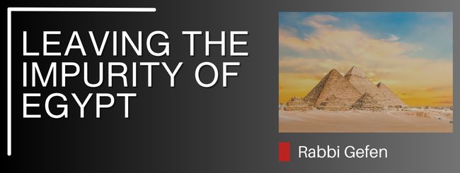 PARSHAT TAZRIA – LEAVING THE IMPURITY OF EGYPT
