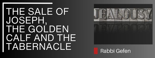 PARSHAT SHMINI – THE SALE OF JOSEPH, THE GOLDEN CALF AND THE TABERNACLE