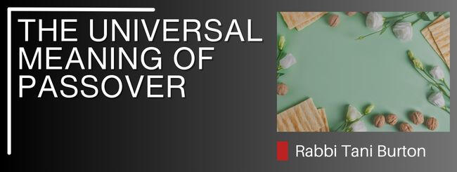 THE UNIVERSAL MEANING OF PASSOVER