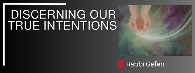PARSHAT KORACH: DISCERNING OUR TRUE INTENTIONS