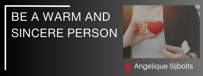 BE A WARM AND SINCERE PERSON
