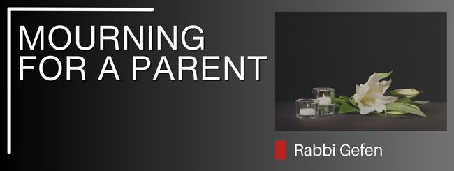 PARSHAT RE’EH – MOURNING FOR A PARENT