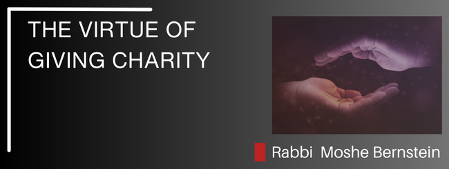 PARSHAT RE’EH – THE VIRTUE OF GIVING CHARITY