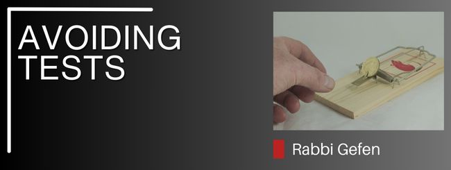 PARSHAT TI TEITZEI – AVOIDING TESTS
