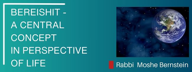 BEREISHIT – A CENTRAL CONCEPT IN PERSPECTIVE OF LIFE
