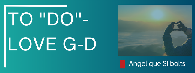 FUNDAMENTALS OF THE FAITH – 4 TO “DO”- LOVE G-D