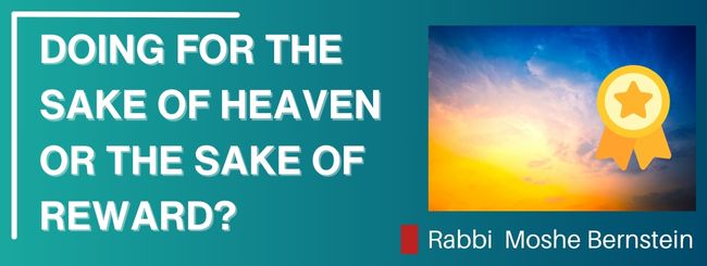 LECH-LECHA – DOING FOR THE SAKE OF HEAVEN OR THE SAKE OF REWARD?