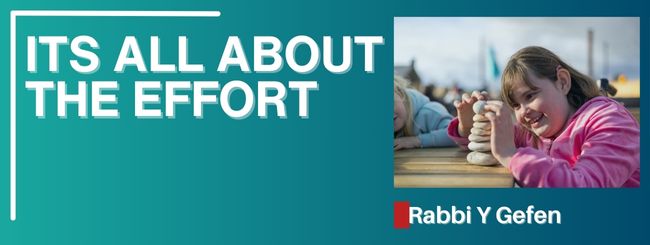 PARSHAT LECH LECH – ITS ALL ABOUT THE EFFORT