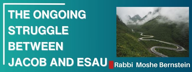 TOLDOT 5785 – THE ONGOING STRUGGLE BETWEEN JACOB AND ESAU