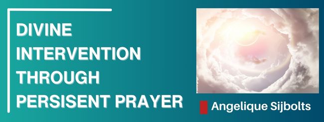 DIVINE INTERVENTION THROUGH PERSISENT PRAYER
