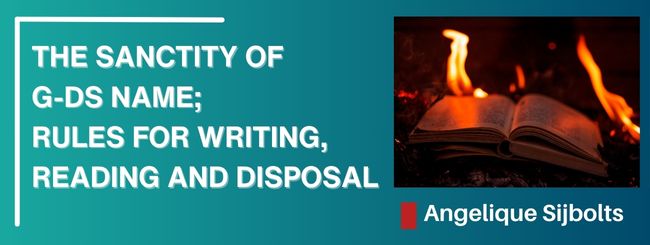 THE SANCTITY OF G-DS NAME; RULES FOR WRITING, READING AND DISPOSAL