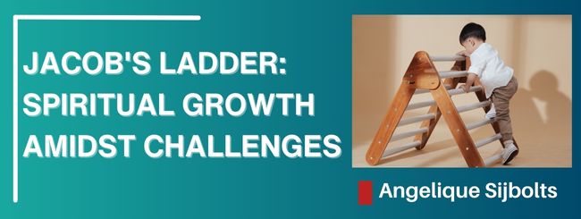 JACOB’S LADDER: SPIRITUAL GROWTH AMIDST CHALLENGES
