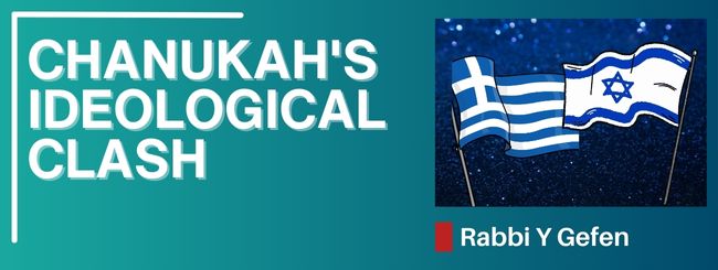 PARSHAT MIKETZ 5785 – CHANUKAH’S IDEOLOGICAL CLASH