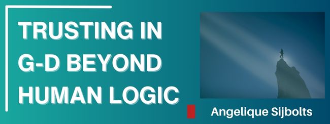 TRUSTING IN G-D BEYOND HUMAN LOGIC
