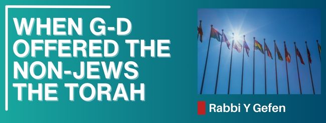 PARSHAT YITRO 5785 – WHEN G-D OFFERED THE NON-JEWS THE TORAH