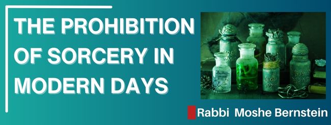 MISHPATIM 5785 – THE PROHIBITION OF SORCERY IN MODERN DAYS