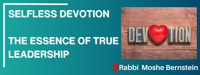 TETZAVEH 5785 – SELFLESS DEVOTION – THE ESSENCE OF TRUE LEADERSHIP