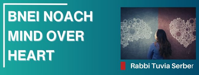 BNEI NOACH – MIND OVER HEART