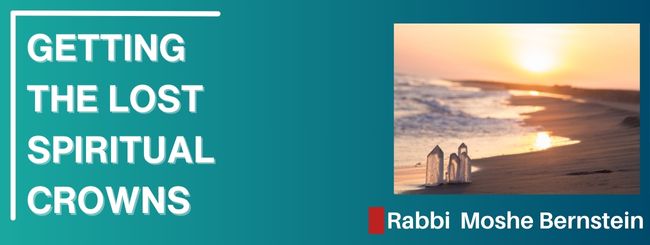 PARSHAT PEKUDEI 5785 – GETTING THE LOST SPIRITUAL CROWNS