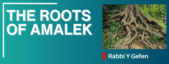 PARSHAT TETZAVEH 5785 – THE ROOTS OF AMALEK