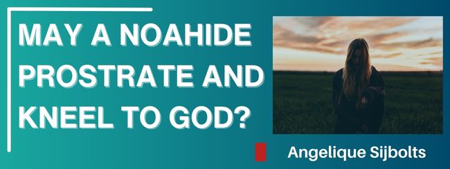 MAY A NOAHIDE PROSTRATE AND KNEEL TO G-D?