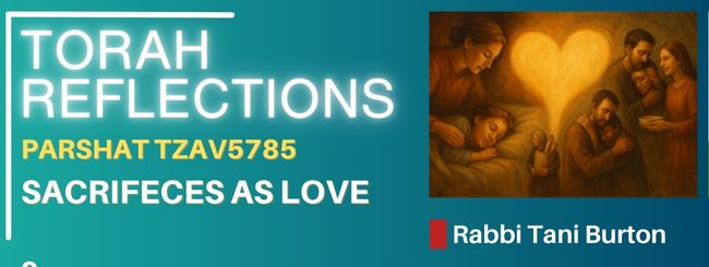 PARSHAT TZAV 5785 – SACRIFICES AS LOVE
