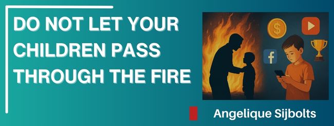 DO NOT LET YOUR CHILDREN PASS THROUGH THE FIRE